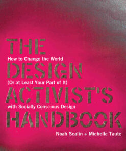 The Design Activist's Handbook: How to Change the World (Or at Least Your Part of It) with Socially Conscious Design eBook