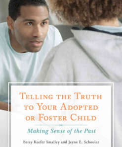 Telling the Truth to Your Adopted or Foster Child: Making Sense of the Past eBook