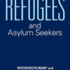 Refugees and Asylum Seekers: Interdisciplinary and Comparative Perspectives eBook