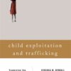 Child Exploitation and Trafficking: Examining the Global Challenges and U.S. Responses eBook