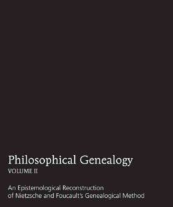 Philosophical Genealogy- Volume II: An Epistemological Reconstruction of Nietzsche and Foucault’s Genealogical Method eBook