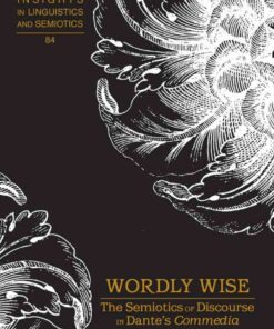 Wordly Wise: The Semiotics of Discourse in Dante’s "Commedia" eBook