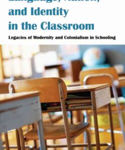 Language, Nation, and Identity in the Classroom: Legacies of Modernity and Colonialism in Schooling eBook