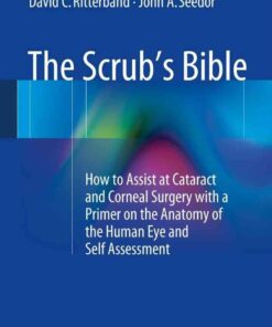 The Scrub's Bible: How to Assist at Cataract and Corneal Surgery with a Primer on the Anatomy of the Human Eye and Self Assessment eBook