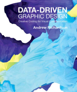 Data-driven Graphic Design: Creative Coding for Visual Communication eBook