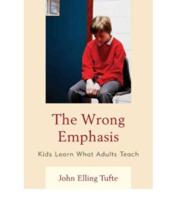 The Wrong Emphasis: Kids Learn What Adults Teach eBook