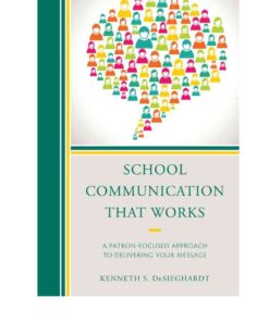 School Communication that Works: A Patron-focused Approach to Delivering Your Message eBook