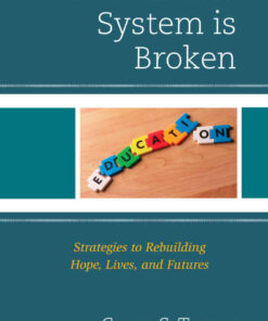 The Education System is Broken: Strategies to Rebuilding Hope, Lives, and Futures eBook