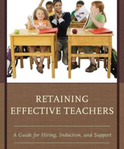 Retaining Effective Teachers: A Guide for Hiring, Induction, and Support eBook