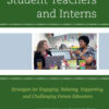 Mentoring Student Teachers and Interns: Strategies for Engaging, Relating, Supporting, and Challenging Future Educators eBook