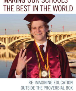 Making our Schools the Best in the World: Re-imagining Education Outside the Proverbial Box eBook