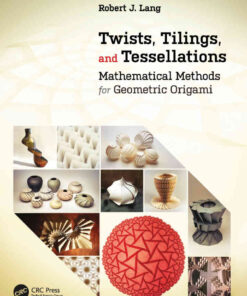 Twists, Tilings, and Tessellations: Mathematical Methods for Geometric Origami eBook