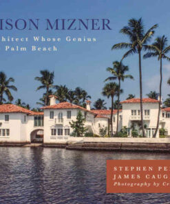 Addison Mizner: The Architect Whose Genius Defined Palm Beach eBook