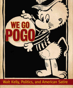 We Go Pogo: Walt Kelly, Politics, and American Satire eBook