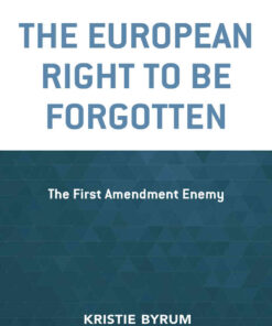 The European Right to Be Forgotten: The First Amendment Enemy eBook