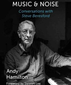 Pianos, Toys, Music and Noise: Conversations with Steve Beresford eBook