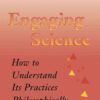 Engaging Science: How to Understand Its Practices Philosophically eBook