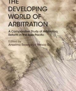 The Developing World of Arbitration: A Comparative Study of Arbitration Reform in the Asia Pacific eBook