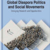 Global Diaspora Politics and Social Movements: Emerging Research and Opportunities eBook
