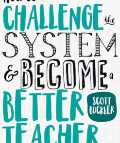 How to Challenge the System and Become a Better Teacher eBook