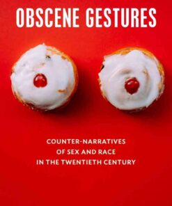 Obscene Gestures: Counter-Narratives of Sex and Race in the Twentieth Century eBook