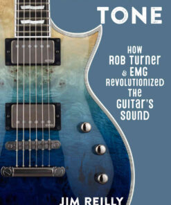 Chasing Tone: How Rob Turner and EMG Revolutionized the Guitar’s Sound eBook