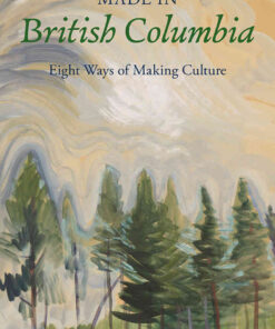 Made in British Columbia: Eight Ways of Making Culture eBook