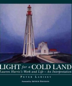Light for a Cold Land: Lawren Harris's Life and Work eBook