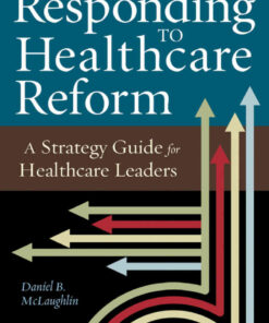 Responding to Healthcare Reform: A Strategy Guide for Healthcare Leaders eBook