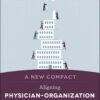 A New Compact: Aligning Physician–Organization Expectations to Transform Patient Care eBook