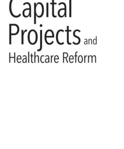 Capital Projects and Healthcare Reform: Navigating Design and Delivery in an Era of Disruption eBook
