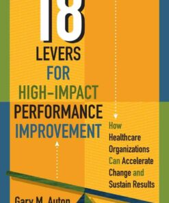 18 Levers for High-Impact Performance Improvement: How Healthcare Organizations Can Accelerate Change and Sustain Results eBook
