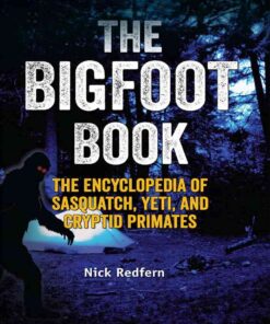 The Bigfoot Book: The Encyclopedia of Sasquatch, Yeti and Cryptid Primates eBook