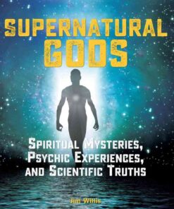 Supernatural Gods: Spiritual Mysteries, Psychic Experiences, and Scientific Truths eBook