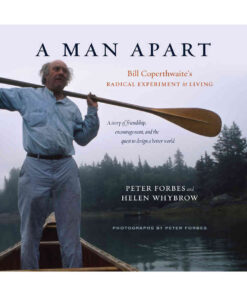A Man Apart: Bill Coperthwaite’s Radical Experiment in Living eBook