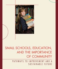 Small Schools, Education, and the Importance of Community: Pathways to Improvement and a Sustainable Future eBook