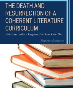 The Death and Resurrection of a Coherent Literature Curriculum: What Secondary English Teachers Can Do eBook
