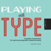 Playing with Type: 50 graphic experiments for exploring typographic design principles eBook