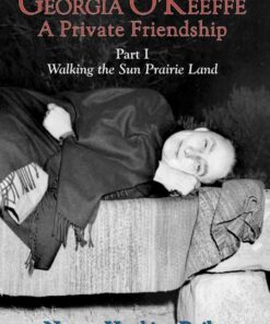 Georgia O'Keeffe, A Private Friendship, Part I: Walking the Sun Prairie Land eBook