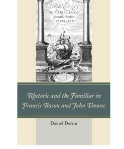 Rhetoric and the Familiar in Francis Bacon and John Donne eBook