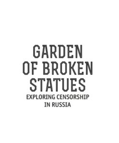 Garden of Broken Statues: Exploring Censorship in Russia eBook