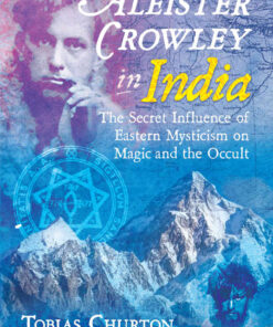 Aleister Crowley in India: The Secret Influence of Eastern Mysticism on Magic and the Occult eBook
