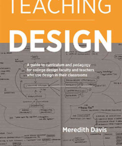Teaching Design: A Guide to Curriculum and Pedagogy for College Design Faculty and Teachers Who Use Design in Their Classrooms eBook