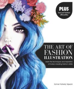 The Art of Fashion Illustration: Learn the techniques and inspirations of today's leading fashion artists *Plus, tear-out fashion silhouettes to create your own stylish designs! eBook