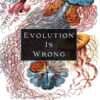 Evolution Is Wrong: A Radical Approach to the Origin and Transformation of Life eBook