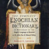 The Complete Enochian Dictionary: A Dictionary of the Angelic Language as Revealed to Dr. John Dee and Edward Kelley eBook