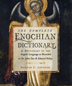 The Complete Enochian Dictionary: A Dictionary of the Angelic Language as Revealed to Dr. John Dee and Edward Kelley eBook