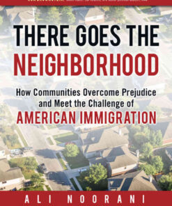 There Goes the Neighborhood: How Communities Overcome Prejudice and Meet the Challenge of American Immigration eBook