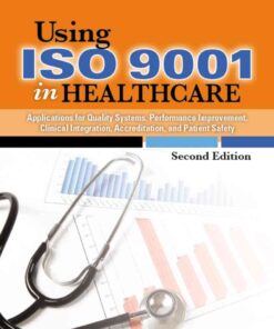 Using ISO 9001 in Healthcare: Applications for Quality Systems, Performance Improvement, Clinical Integration, Accreditation, and Patient Safety eBook