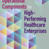Essential Operational Components for High-Performing Healthcare Enterprises eBook